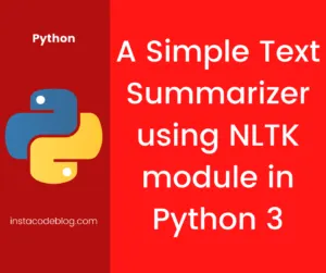 A Simple Text Summarizer using NLTK module in Python 3