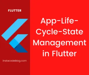 AppLifeCycleState Management Implementation in Flutter