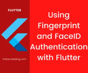 Using Fingerprint and FaceID Authentication with Flutter