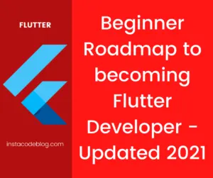 Beginner Roadmap to becoming Flutter Developer - Updated 2021