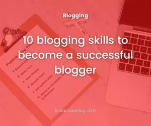 10 blogging skills to become a successful blogger